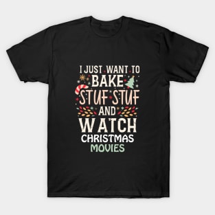 I Just Want To Bake Stuff And Watch Christmas Movies T-Shirt